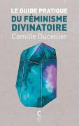 Le Guide Pratique Du Féminisme Divinatoire