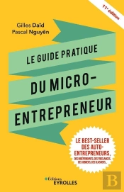 Le Guide Pratique Du Micro-Entrepreneur - Le Best-Seller Des Ex-Auto-Entrepreneurs