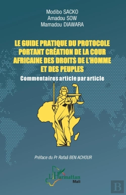 Bertrand.pt - Le Guide Pratique Du Protocole Portant Création De La Cour Africaine Des Droits De L'Homme Et Des Peuples : Commentaires Article Par Article