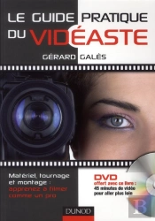 Le Guide Pratique Du Vidéaste ; Matériel, Tournage, Montage : Apprenez À Filmer Comme Un Pro