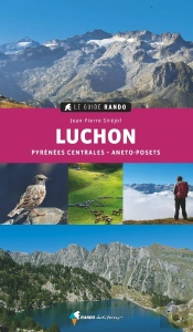 Le Guide Rando : Luchon : Pyrénées Centrales, Aneto-Posets (2e Édition)