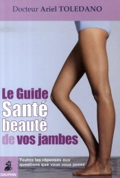 Le Guide Santé Et Beauté De Vos Jambes