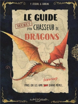 Bertrand.pt - Le Guide Secret D'Un Chasseur De Dragons (Mais Qui Les Aime Beaucoup Quand Même)
