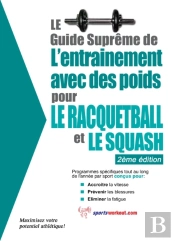 Le Guide Supreme De L'Entrainement Avec Des Poids Pour Le Racquet-Ball Et Le Squash