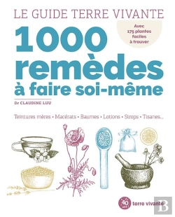 Bertrand.pt - Le Guide Terre Vivante 1000 Remèdes À Faire Soi-Même : Teintures Mères, Macérats, Baumes, Lotions, Sirops, Tisanes