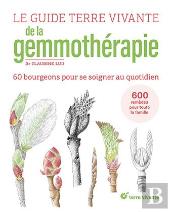 Le Guide Terre Vivante De La Gemmothérapie : 60 Bourgeons Pour Se Soigner Au Quotidien