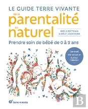 Le Guide Terre Vivante De La Parentalité Au Naturel : Prendre Soin De Bébé, De 0 À 3 Ans