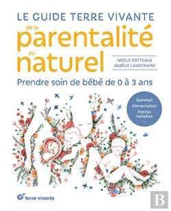 Bertrand.pt - Le Guide Terre Vivante De La Parentalité Au Naturel : Prendre Soin De Bébé, De 0 À 3 Ans