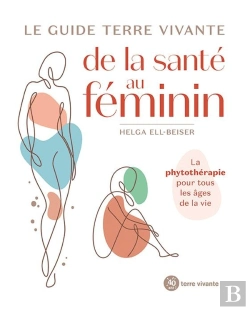 Bertrand.pt - Le Guide Terre Vivante De La Santé Au Féminin : La Phytothérapie Pour Tous Les Âges De La Vie