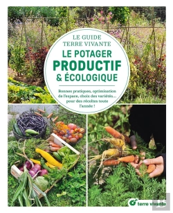 Bertrand.pt - Le Guide Terre Vivante Du Potager Productif Et Écologique : Bonnes Pratiques, Optimisation De L'Espace, Choix Des Variétés... Des Récoltes Toute L'Année