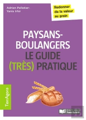 Le Guide (Très Pratique) Des Paysans-Boulangers ; Redonner De La Valeur Au Grain