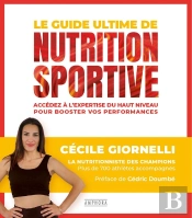 Le Guide Ultime De La Nutrition Sportive : Accédez À L'Expertise Du Haut Niveau Pour Booster Vos Performances