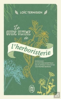 Bertrand.pt - Le Guide Ultime De L'Herboristerie - Initiez-Vous Aux Savoirs Ancestraux Des Plantes Et Concoctez Vo