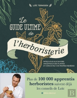Bertrand.pt - Le Guide Ultime De L'Herboristerie : Initiez-Vous Aux Secrets Ancestraux Des Plantes Et Concoctez Vos Propres Remèdes
