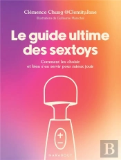Le Guide Ultime Des Sextoys : Comment Les Choisir Et Bien S'En Servir Pour Mieux Jouir