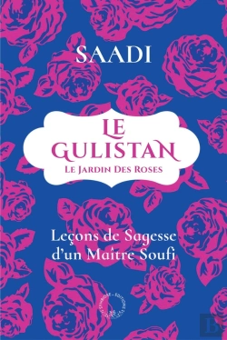 Bertrand.pt - Le Gulistan Ou Le Jardin Des Roses : Leçons De Sagesse D'Un Maître Soufi
