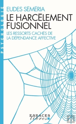 Bertrand.pt - Le Harcèlement Fusionnel : Les Ressorts Cachés De La Dépendance Affective