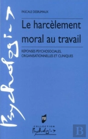 Le Harcèlement Moral Au Travail ; Réponses Psychosociales, Organisationnelles Et Cliniques