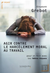 Le Harcèlement Tue À Petit Feu ; Idées Reçues Sur Le Harcèlement Au Travail