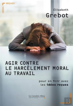 Bertrand.pt - Le Harcèlement Tue À Petit Feu ; Idées Reçues Sur Le Harcèlement Au Travail