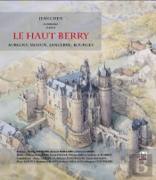 Le Haut Berry ; Aubigny, Mehun, Sancerre, Bourges