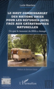 Le Haut Commissariat Des Nations Unies Pour Les Réfugiés (Hcr) Face Aux Catastrophes Naturelles ; Ce Que Le Tsunami De 2004 A Changé