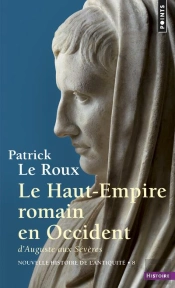 Le Haut-Empire Romain En Occident ; D'Auguste Aux Sévères