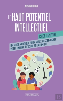 Bertrand.pt - Le Haut Potentiel Intellectuel Chez L'Enfant : Un Guide Pratique Pour Mieux Accompagner Votre Enfant À L'École Ou En Famille