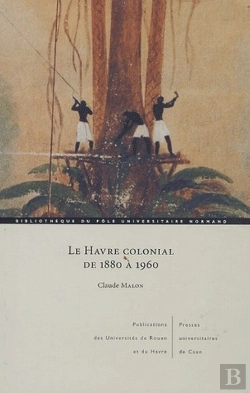 Bertrand.pt - Le Havre Colonial De 1880 À 1960