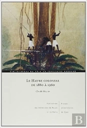 Le Havre Colonial De 1880 À 1960