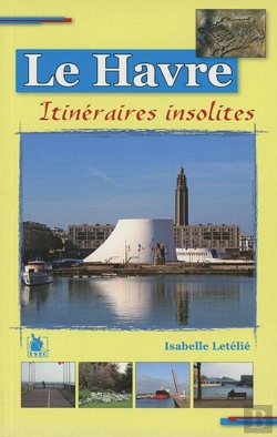 Bertrand.pt - Le Havre ; Itinéraires Insolites