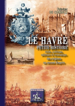 Bertrand.pt - Le Havre, Petite Histoire Civile, Politique, Militaire & Économique ; Des Origines Au Second Empire