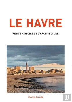Bertrand.pt - Le Havre, Petite Histoire De L'Architecture