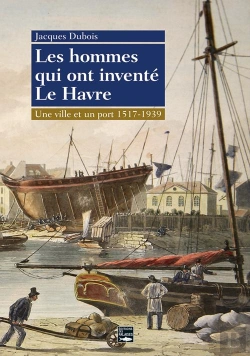 Bertrand.pt - Le Havre, Un Destin Logique (1517-1939)