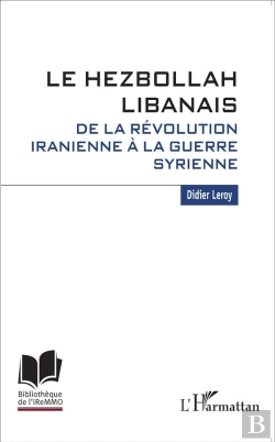 Bertrand.pt - Le Hezbollan Libanais ; De La Révolution Iranienne À La Guerre Syrienne