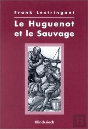 Le Huguenot Et Le Sauvage : 1555-1589