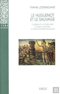 Bertrand.pt - Le Huguenot Et Le Sauvage  : L'Amérique Et La Controverse Coloniale, En France, Au Temps Des Guerres De Religion (1555-1589) (3e Édition)