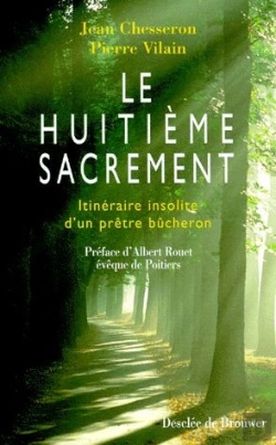Bertrand.pt - Le Huitième Sacrement : Itinéraire Insolite D'Un Prêtre Bûcheron
