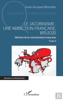 Bertrand.pt - Le Jacobinisme : Une Addiction Française, 1815-2025 Tome 2 : Histoire De La Centralisation Française