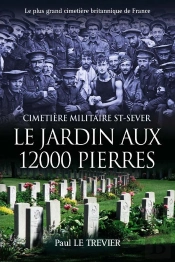 Le Jardin Aux 12 000 Pierres : Cimetiere Militaire St-Sever ; Le Plus Grand Cimetière Britannique De France
