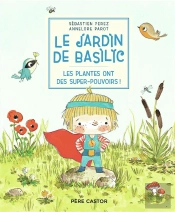 Le Jardin De Basilic ; Les Plantes Ont Des Super-Pouvoirs !
