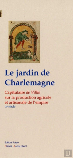 Bertrand.pt - Le Jardin De Charlemagne : Capitulaire De Villis Sur La Production Agricole Et Artisanale De L'Empire.