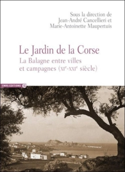 Bertrand.pt - Le Jardin De La Corse ; La Balagne Entre Villes Et Campagnes (Xie-Xxie Siècle)