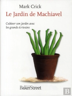 Bertrand.pt - Le Jardin De Machiavel ; Cultiver Son Jardin Avec Les Grands Écrivains