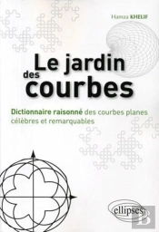 Le Jardin Des Courbes ; Dictionnaire Raisonné Des Courbes Planes Célèbres Et Remarquables