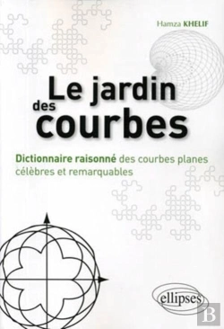 Bertrand.pt - Le Jardin Des Courbes ; Dictionnaire Raisonné Des Courbes Planes Célèbres Et Remarquables
