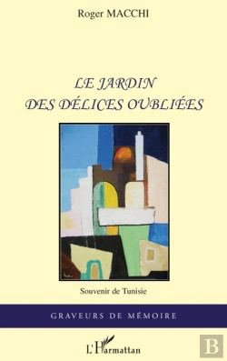 Bertrand.pt - Le Jardin Des Délices Oubliées ; Souvenir De Tunisie