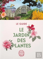 Le Jardin Des Plantes : Le Guide