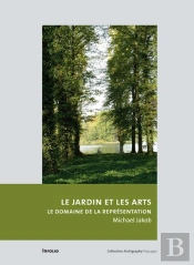 Le Jardin Et Les Arts ; Les Enjeux De La Représentation