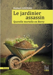 Le Jardinier Assassin : Querelle Mortelle En Berry
